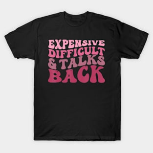 Expensive Difficult And Talks Back T-Shirt